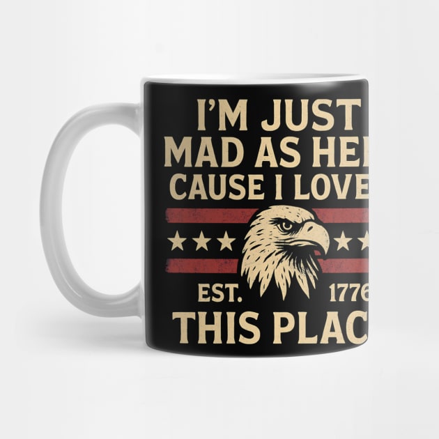 I’m Just Mad As Hell Cause I Loved This Place Est 1776 USA Funny by ArtistTee ⭐⭐⭐⭐⭐